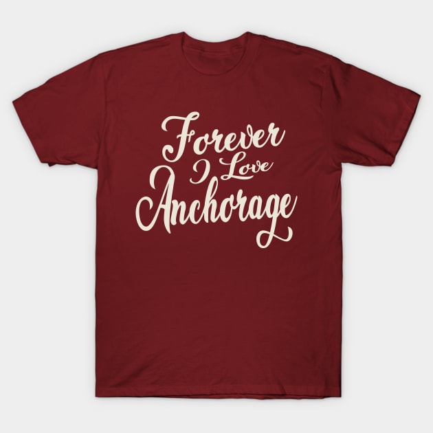 Forever i love Anchorage T-Shirt by unremarkable